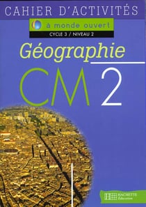 A monde ouvert - géographie - cm2 - cycle 3/niveau 2 - cahier d'activités