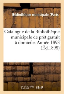 Catalogue  de la bibliotheque municipale de pret gratuit a domicile. annee 1898