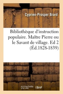 Bibliotheque d'instruction populaire. maitre pierre ou le savant de village. ed 2 (ed.1828-1839)