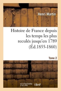 Histoire de france depuis les temps les plus recules jusqu'en 1789. tome 2 (ed.1855-1860)