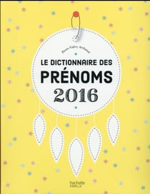 Le dictionnaire des prénoms (édition 2016)