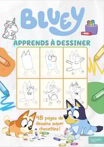 Bluey : Apprends à dessiner : 48 pages de dessins super chouettes !