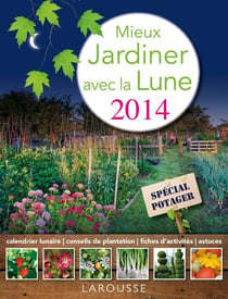Mieux jardiner avec la lune - spécial potager (édition 2014)