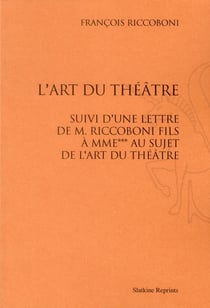 L'art du théâtre - une lettre de m. riccoboni fils à mme*** au sujet de l'art du théâtre