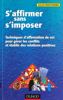 S'affirmer sans s'imposer - techniques d'affirmation de soi pour gerer les conflits et etablir des relations positives