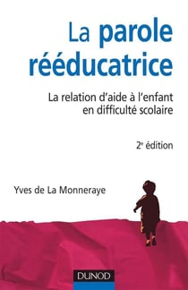 La parole rééducatrice - 2ème édition - La relation d'aide à l'enfant en difficulté scolaire