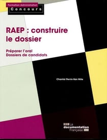 LA RAEP : CONSTRUIRE LE DOSSIER : PREPARER L'ORAL - DOSSIERS DE CANDIDATS