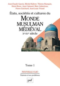 États, sociétés et cultures du monde musulman médiéval (Xe-XVe siècle). Tome 1 : L'évolution politique et sociale