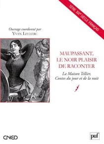 Maupassant, le noir plaisir de raconter - la maison Tellier, contes du jour et de la nuit
