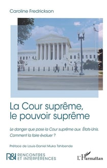 La Cour suprême, le pouvoir suprême : le danger que pose la cour suprême aux Etats-Unis, comment la faire évoluer ?