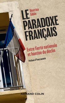 Le paradoxe français - entre fierté nationale et hantise du déclin