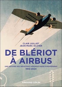 De Blériot à Airbus : Une histoire des industries aéronautiques européennes, 1910-2024