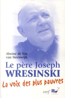Le père Joseph Wresinski - la voix des plus pauvres