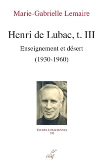Henri de Lubac Tome 3 : enseignement et désert (1930-1960)