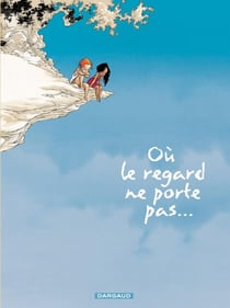 Où le regard ne porte pas... Tome 1