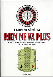 Rien ne va plus : folie et démesure au casino de Monte-Carlo, un croupier raconte