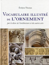 Vocabulaire illustré de l'ornement - par le décor de l'architecture et des autres arts