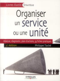 Organiser un service ou une unité - analyse, diagnostic, plan d'actions, 33 fiches pratiques