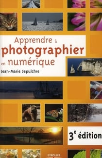 Apprendre à photographier en numérique (3e édition)