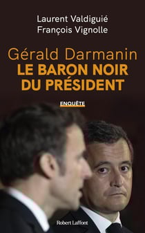 Gérald Darmanin, le baron noir du président