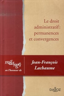 Le droit administratif : permanences et convergences - mélanges en l'honneur de Jean-François Lachaume