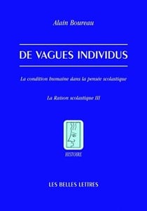 De Vagues individus : La condition humaine dans la pensée scolastique. La Raison scolastique III