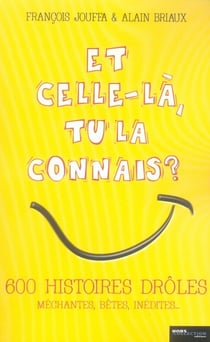 Et celle-la  tu la connais ? - 600 histoires droles mechantes  betes  inedites....