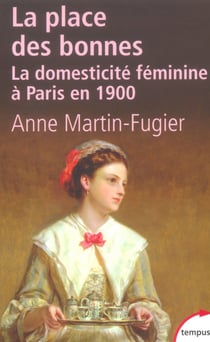 La place des bonnes - la domesticité féminine à Paris en 1900