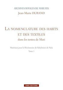 Archives royales de Mari XXX t.1 - la nomenclature des habits et des textiles dans les textes de Mari - matériaux pour le dictionnaire de babylonien de Paris