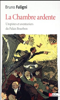 La chambre ardente - utopistes et aventuriers du palais bourbon