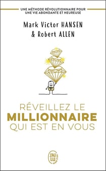 Réveillez le millionnaire qui est en vous - une méthode révolutionnaire pour une vie abondante et heureuse