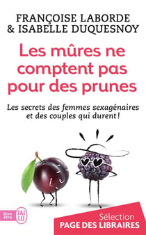 Les Mûres Comptent Pas Pour Des Prunes - Les Secrets Des Femmes Sexagénaires Et De Couples Qui Durent!