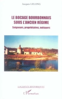 Le bocage bourbonnais sous l'ancien régime - seigneurs, propriétaires, métayers