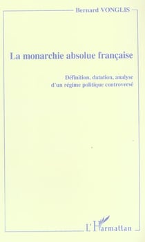 La monarchie absolue française - définition, datation, analyse d'un régime politique controversé