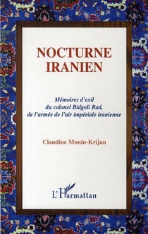 Nocturne iranien - mémoires d'exil du colonel bidgoli rad, de l'armée de l'air impériale iranienne