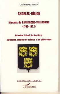 Charles-helion - marquis de barbancois-villegongis 1760-1822 - un noble éclairé du bas-berry - agronome, amateur de science et de philosophie