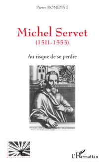 Michel Servet 1511-1553 - au risque de se perdre