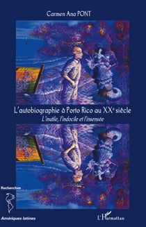 L'autobiographie à Porto Rico au XXe siècle - l'inutile, l'indocile et l'insensée