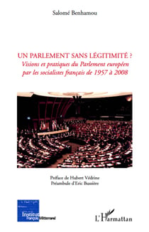 Un parlement sans légitimité ? visions et pratiques du parlement européen par les socialistes francais de 1957 à 2008