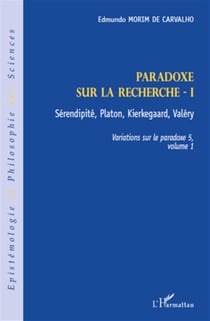 Paradoxe sur la recherche Tome 1 - sérenpidité, Platon, Kierkegaard, Valéry