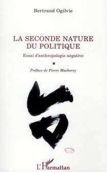 La seconde nature du politique - essai d'anthropologie négative