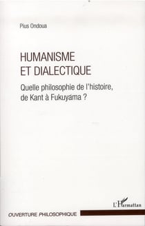 Humanisme et dialectique - quelle philosophie de l'histoire, de Kant à Fukuyama ?