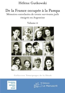 De la France occupée à la Pampa : Mémoires entrelacées de trente survivants juifs émigrés en Argentine Tome 2