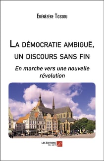 La démocratie ambiguë, un discours sans fin - en marche vers une nouvelle révolution
