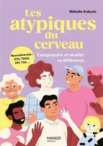Les atypiques du cerveau : Comprendre et révéler sa différence : Neurodiversité : DYS, TDAH, HPI, TSA...
