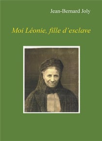 Moi Léonie, fille d'esclave
