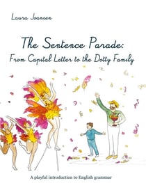 The sentence parade: from capital letter to the dotty family - a playful introduction to english gra