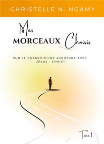 Mes morceaux choisis : sur le chemin d'une aventure avec jésus-christ