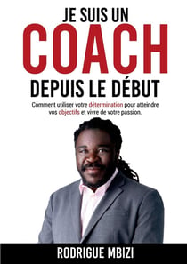 Je suis un coach depuis le debut - comment utiliser votre determination pour atteindre vos objectifs