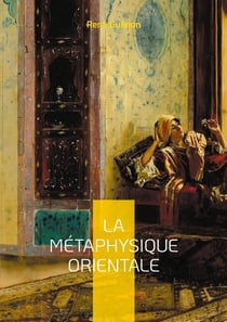 La Métaphysique Orientale : Exploration de la sagesse orientale et des arcanes de la psychologie sacrée